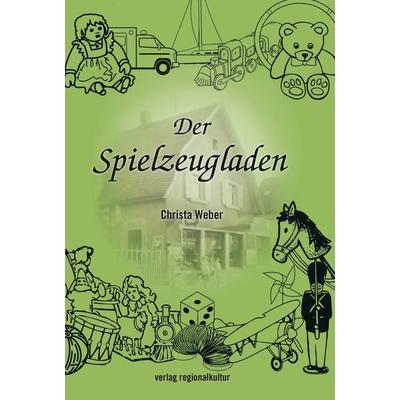 Der Spielzeugladen, Taschenbuch von Christa Weber, Verlag regionalkultur, 978-3-95505-481-6