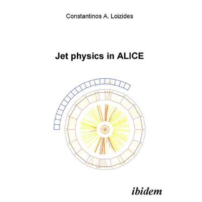 Jet physics in ALICE, Taschenbuch von Constantinos A. Loizides, Ibidem, 978-3-89821-557-2