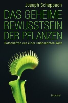 Joseph Scheppach - Das geheime Bewusstsein der Pflanzen: Botschaften aus einer unbekannten Welt - Preis vom 14.10.2026 23:07:16 h