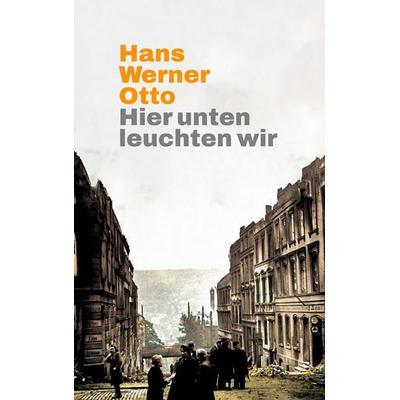 Hier unten leuchten wir, Taschenbuch von Hans Werner Otto, BoD – Books on Demand