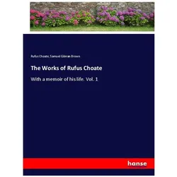 The Works of Rufus Choate, Belletristik von Samuel Gilman Brown, Rufus Choate