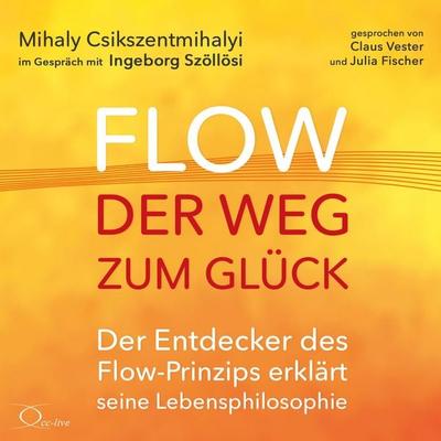 Flow - der Weg zum Glück - Mihaly Csikszentmihalyi,Ingeborg Szöllösi, Audio, 9783956167225