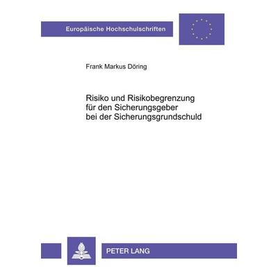 Risiko und Risikobegrenzung für den Sicherungsgeber bei der Sicherungsgrundschuld, Taschenbuch von Frank Markus Döring, Peter Lang GmbH,