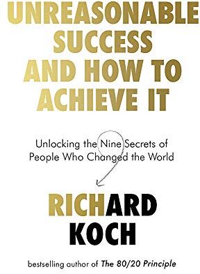 Richard Koch - Unreasonable Success and How to Achieve It: Unlocking the Nine Secrets of People Who Changed the World - Preis vom 18.10.2026 19:22:15 h