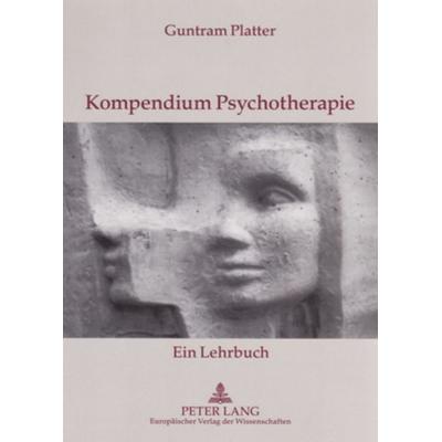 Kompendium Psychotherapie, Taschenbuch von Guntram Platter, Peter Lang GmbH, Internationaler Verlag der Wissenschaften, 978-3-631-54699-4