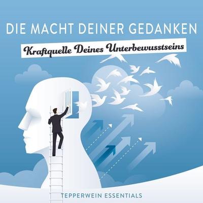 Die Macht Deiner Gedanken - Kraftquelle Deines Unterbewusstseins - Tepperwein Essentials, Audio, 4061707138430