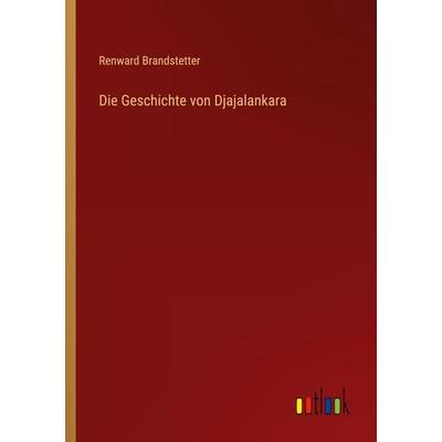 Die Geschichte von Djajalankara, Taschenbuch von Renward Brandstetter, Outlook, 978-3-368-44710-6