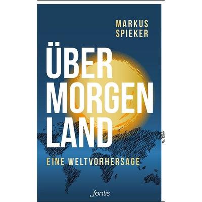 Übermorgenland, Taschenbuch von Markus Spieker, Fontis, 978-3-03848-164-5