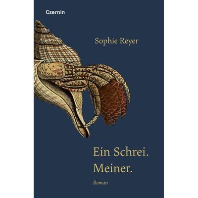 Ein Schrei. Meiner., Gebundene Ausgabe von Sophie Reyer, Czernin, 978-3-7076-0774-1