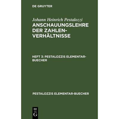 Anschauungslehre der Zahlenverhältnisse. Heft 3, Gebundene Ausgabe von Johann Heinrich Pestalozzi, De Gruyter, 978-3-11-245721-4