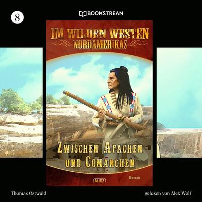 Im Wilden Westen Nordamerikas, Folge 8: Zwischen Apachen und Comanchen - Thomas Ostwald, Audio, 9783991178408
