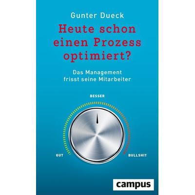 Heute schon einen Prozess optimiert?, Gebundene Ausgabe von Gunter Dueck, Campus, 978-3-593-51084-2