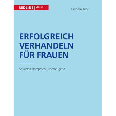 Erfolgreich verhandeln für Frauen, Taschenbuch von Cornelia Topf, Redline, 978-3-86881-263-3