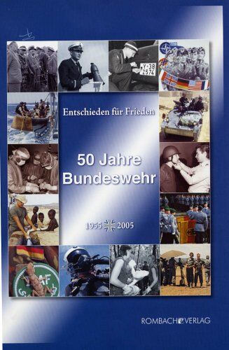 Klaus-Jürgen Bremm - Entschieden für Frieden. 50 Jahre Bundeswehr: 1955 bis 2005 - Preis vom 09.10.2026 07:28:09 h
