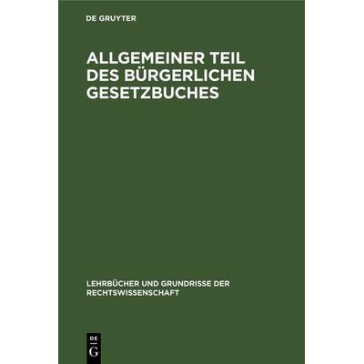 Allgemeiner Teil des Bürgerlichen Gesetzbuches, Gebundene Ausgabe von Heinrich Lehmann, De Gruyter, 978-3-11-116852-4