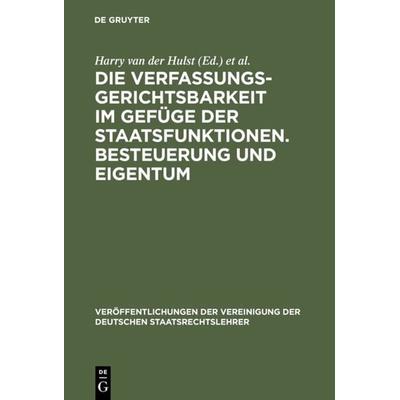 Die Verfassungsgerichtsbarkeit im Gefüge der Staatsfunktionen. Besteuerung und Eigentum, Gebundene Ausgabe von , De Gruyter, 978-3-11-008614-0