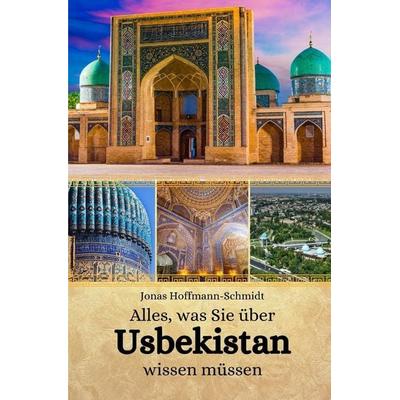 Alles, was Sie über Usbekistan wissen müssen, Taschenbuch von Jonas Hoffmann-Schmidt, Independently Published