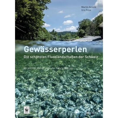 Gewässerperlen – die schönsten Flusslandschaften der Schweiz, Gebundene Ausgabe von Martin Arnold,Urs Fitze, AT Verlag, 978-3-03800-086-0