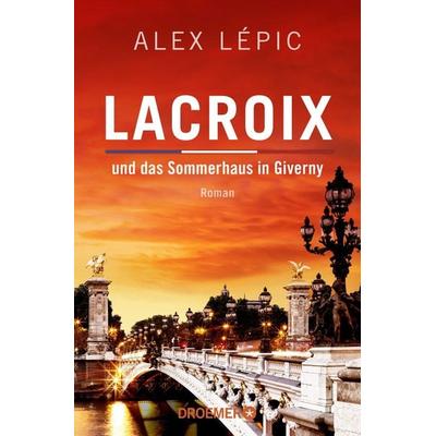 Lacroix und das Sommerhaus in Giverny, Taschenbuch von Alex Lépic, Droemer Taschenbuch