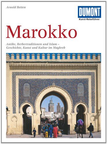 Arnold Betten - DuMont Kunst-Reiseführer Marokko: Antike, Berbertraditionen und Islam - Geschichte, Kunst und Kultur im Maghreb - Preis vom 01.10.2026 17:08:56 h