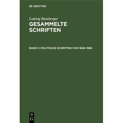 Politische Schriften von 1848–1968, Gebundene Ausgabe von Ludwig Bamberger, De Gruyter, 978-3-11-120231-0