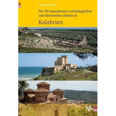 Die 50 bekanntesten archäologischen und historischen Stätten in Kalabrien, Taschenbuch von Ingrid Hölbl, Nünnerich-Asmus Verlag, 978-3-96176-292-7