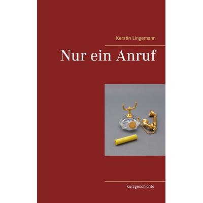 Nur ein Anruf, Taschenbuch von Kerstin Lingemann, BoD – Books on Demand, 978-3-7431-1657-3