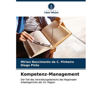 Kompetenz-Management, Taschenbuch von Mirian Nascimento da C. Pinheiro,Diego Pinto, Verlag Unser Wissen, 978-620-6-60227-9
