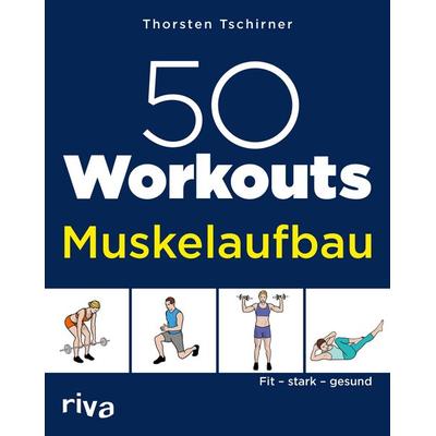 50 Workouts – Muskelaufbau, Taschenbuch von Thorsten Tschirner, Riva, 978-3-7423-1867-1