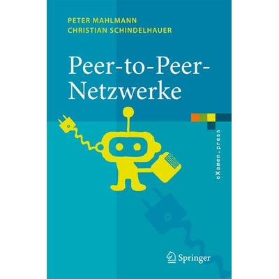 Peer-to-Peer-Netzwerke, Gebundene Ausgabe von Peter Mahlmann,Christian Schindelhauer, Springer Berlin, 978-3-540-33991-5