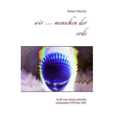 Wir ... Menschen der Erde, Taschenbuch von Rainar Nitzsche, BoD – Books on Demand, 978-3-7448-1862-9
