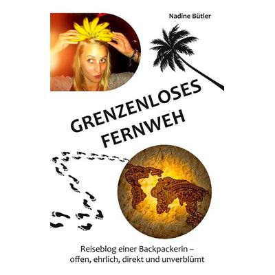 Grenzenloses Fernweh, Taschenbuch von Nadine Bütler, BoD – Books on Demand, 978-3-7597-7758-4