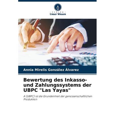 Bewertung des Inkasso- und Zahlungssystems der UBPC 'Las Yayas'; Taschenbuch von Annia Mirelis González Álvarez, Verlag Unser Wissen,