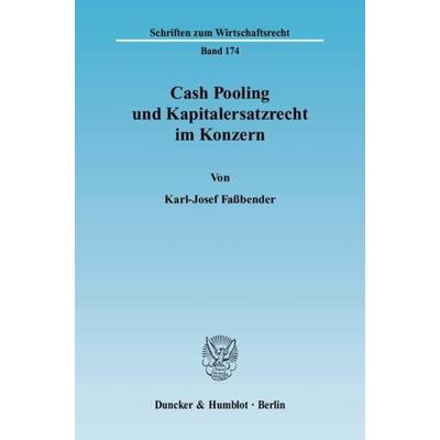 Cash Pooling und Kapitalersatzrecht im Konzern., Taschenbuch von Karl-Josef Fassbender, Duncker & Humblot, 978-3-428-11645-4