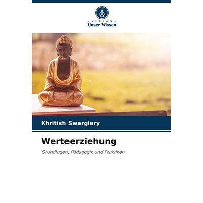 Werteerziehung, Taschenbuch von Khritish Swargiary, Verlag Unser Wissen, 978-620-8-09271-9