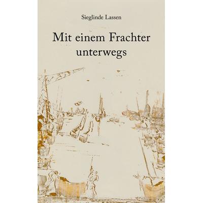 Mit einem Frachter unterwegs, Taschenbuch von Sieglinde Lassen, BoD – Books on Demand, 978-3-8334-3557-7