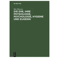Marcuse:Die Ehe, ihre Physiologie, Psyc, Fachbücher von Max Marcuse