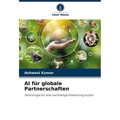AI für globale Partnerschaften, Taschenbuch von Ashwani Kumar, Verlag Unser Wissen, 978-620-7-36734-4