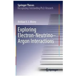 Exploring Electron-Neutrino-Argon Interactions, Fachbücher von Krishan V. J. Mistry