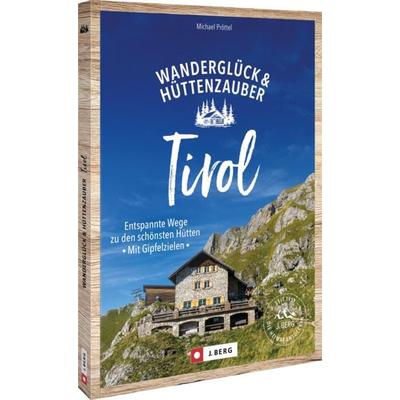 Wanderglück & Hüttenzauber Tirol, Taschenbuch von Michael Pröttel, Bruckmann, 978-3-9870300-6-2