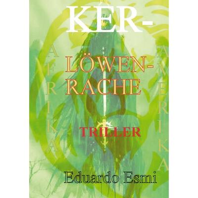 Ker Löwen Rache, Gebundene Ausgabe von Eduardo Esmi, BoD – Books on Demand, 978-3-7543-1100-4