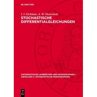 Stochastische Differentialgleichungen, Gebundene Ausgabe von I. I. Gichman,A. W. Skorochod, De Gruyter, 978-3-11-272738-6