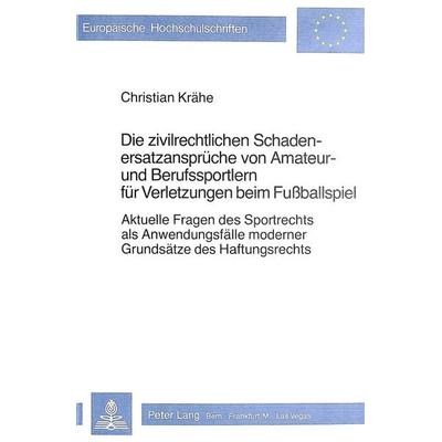 Die zivilrechtlichen Schadenersatzansprüche von Amateur- und Berufssportlern für Verletzungen beim Fussballspiel, Taschenbuch von Christian Krähe,