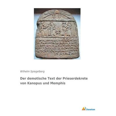 Der demotische Text der Prieserdekrete von Kanopus und Memphis, Taschenbuch von , Literaricon, 978-3-95913-679-2