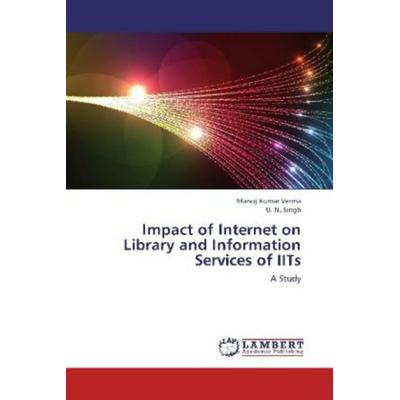 Verma, M: Impact of Internet on Library and Information Serv, Taschenbuch von U. N. Singh,Manoj Kumar Verma, LAP LAMBERT Academic Publishing,