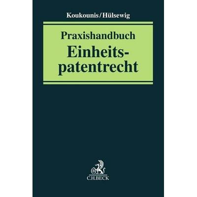 Praxishandbuch Einheitspatentrecht, Gebundene Ausgabe von , C.H. Beck, 978-3-406-78681-5