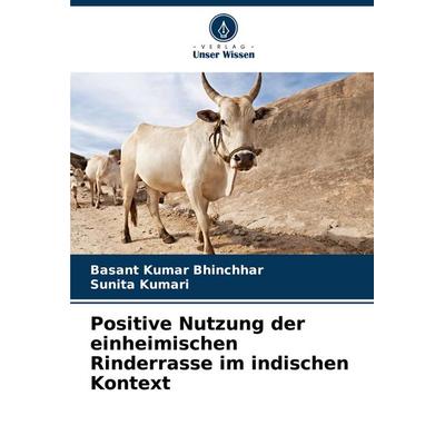 Positive Nutzung der einheimischen Rinderrasse im indischen Kontext, Taschenbuch von Basant Kumar Bhinchhar,Sunita Kumari, Verlag Unser Wissen,