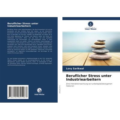 Beruflicher Stress unter Industriearbeitern, Taschenbuch von Lovy Sarikwal, Verlag Unser Wissen, 978-620-2-82546-7