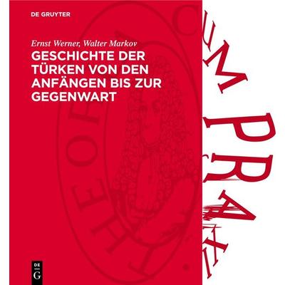 Geschichte der Türken von den Anfängen bis zur Gegenwart, Gebundene Ausgabe von Ernst Werner,Walter Markov, De Gruyter, 978-3-11-273540-4