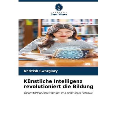 Künstliche Intelligenz revolutioniert die Bildung, Taschenbuch von Khritish Swargiary, Verlag Unser Wissen, 978-620-3-49593-5